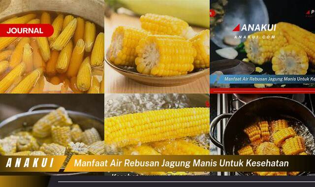Inilah 9 Manfaat Air Rebusan Jagung Manis untuk Kesehatan yang Wajib Kamu Intip