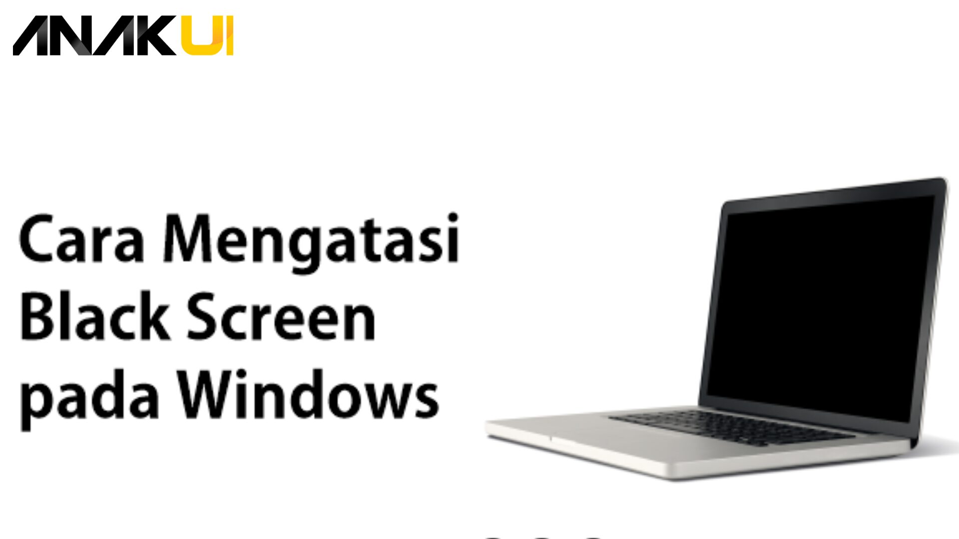 Cara Mengatasi Black Screen Windows