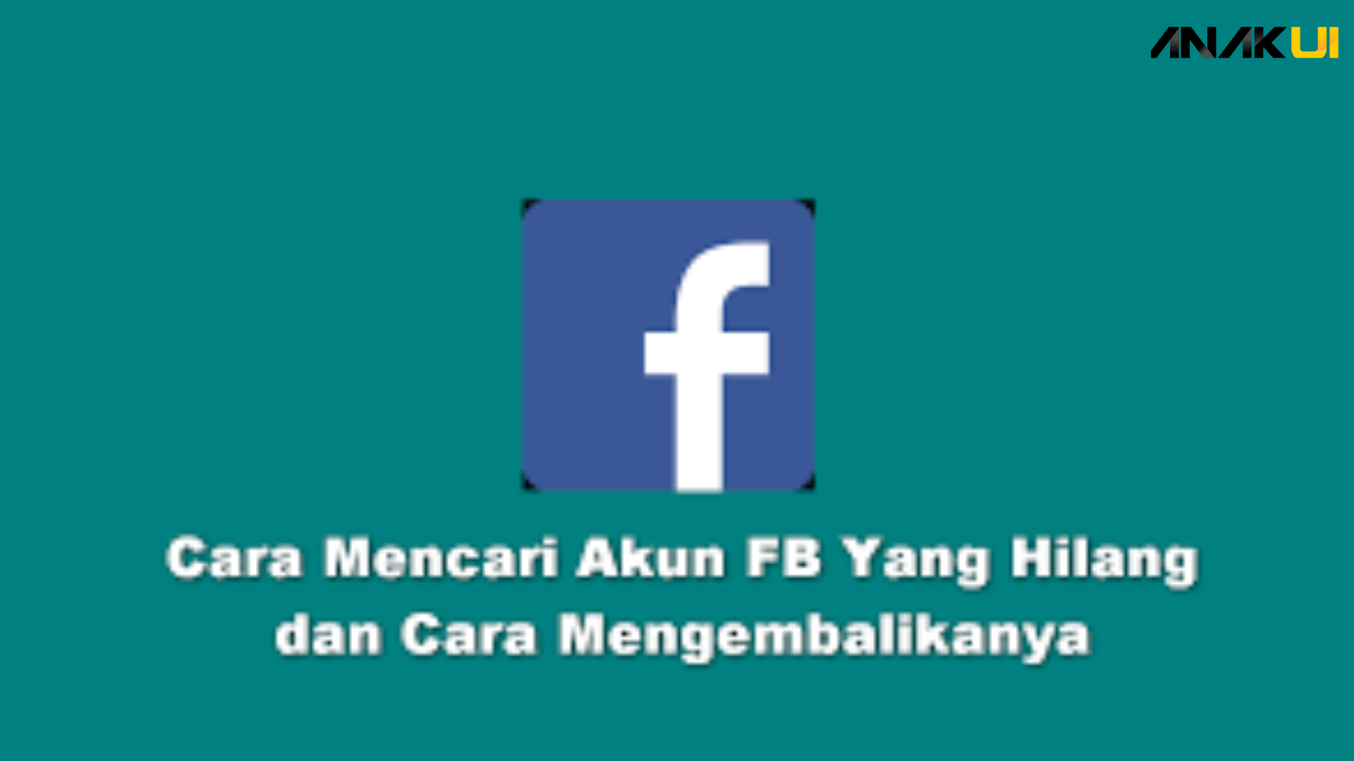 Cara Mencari Akun FB Yang Hilang Dengan Mudah Anak UI