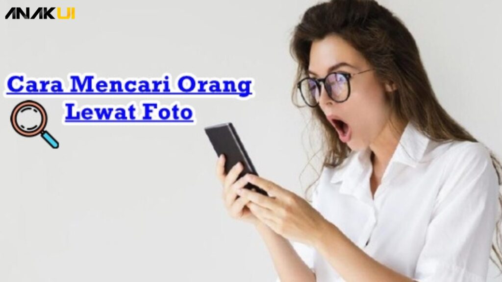 Cara Mencari Orang Lewat Foto Bersama Metode Efektif Anak UI